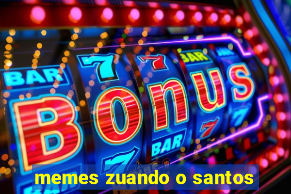 memes zuando o santos